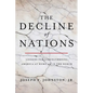 The Decline of Nations: Lessons for Strengthening America at Home and in the World - Hardcover