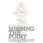 Missing the Point: It's Time to Usher in a New Generation of Christianity - Paperback