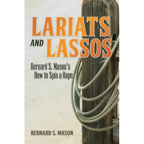 Lariats and Lassos: Bernard S. Mason's How to Spin a Rope - Paperback