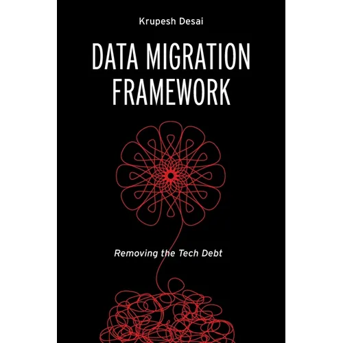 Data Migration Framework: Removing the Tech Debt - Paperback