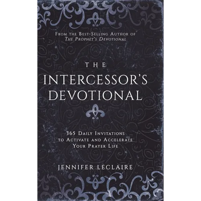 The Intercessor's Devotional: 365 Daily Invitations to Activate and Accelerate Your Prayer Life - Hardcover