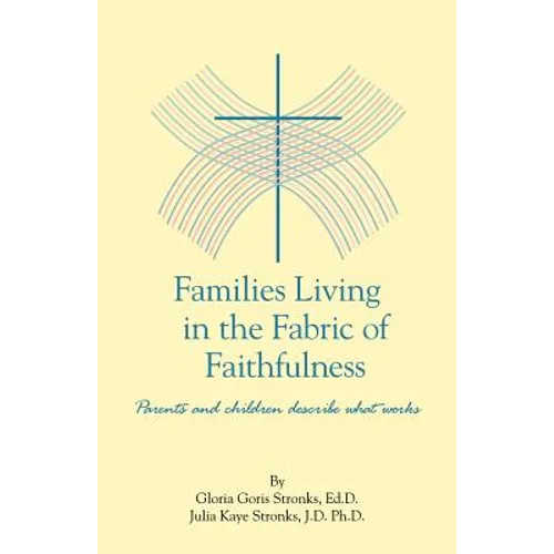 Families Living in the Fabric of Faithfulness: Parents and Children Describe What Works - Paperback