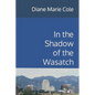 In the Shadow of the Wasatch - Paperback