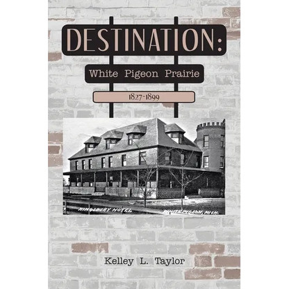 Destination: White Pigeon Prairie 1827-1899 - Paperback
