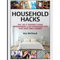 Household Hacks: 150+ Do It Yourself Home Improvement & DIY Household Tips That Save Time & Money - Hardcover