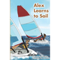 Alex Learns to Sail: An educational fiction story about a young boy Alex, who learns to sail a dinghy sailboat with a surprising and witty teacher. - Paperback