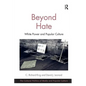 Beyond Hate: White Power and Popular Culture. C. Richard King and David J. Leonard - Paperback
