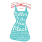 Bitter Is the New Black: Confessions of a Condescending, Egomaniacal, Self-Centered Smartass, Or, Why Youshould Never Carry a Prada Bag to the Unemplo - Paperback