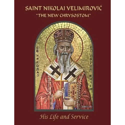 Saint Nikolai Velimirovic, The New Chrysostom: His Life and Service - Paperback