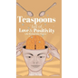 Teaspoons full of Love & Positivity - Life Eitched Into Poems - Hardcover