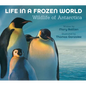 Life in a Frozen World: Wildlife of Antarctica - Hardcover