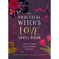 The Practical Witch's Love Spell Book: For Passion, Romance, and Desire - Hardcover